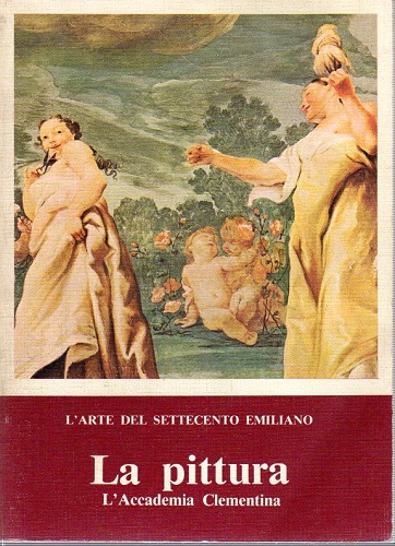 L'ARTE DEL SETTECENTO EMILIANO. LA PITTURA. L'Accademia Clementina. Mostra Bologna