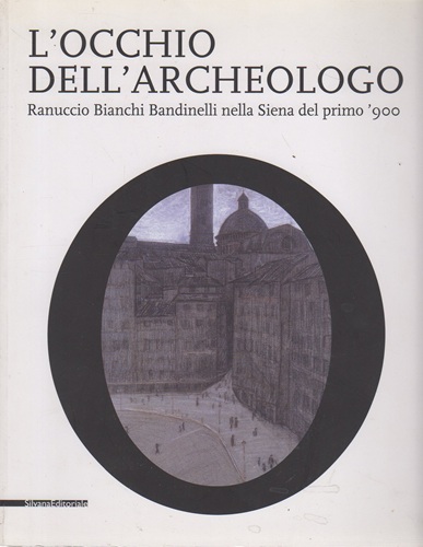 L'occhio dell'archeologo Ranuccio Bianchi Bandinelli