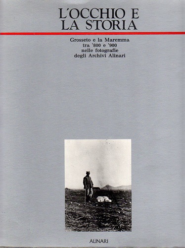 L'occhio e la storia. Grosseto e la Maremma ntra '800 …