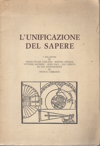 L'unificazione del sapere relazioni di Carcano,Gentile,Mathieu,Paci,Sopirito,e introduzione di Lombardi