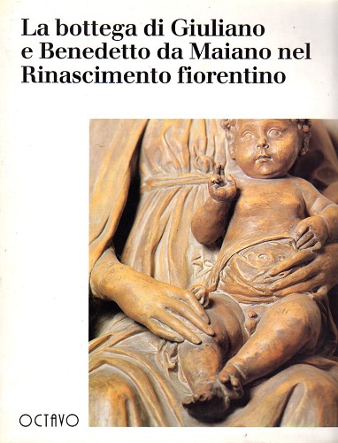 La bottega di Giuliano e Benedetto da Maiano nel Rinascimnto …