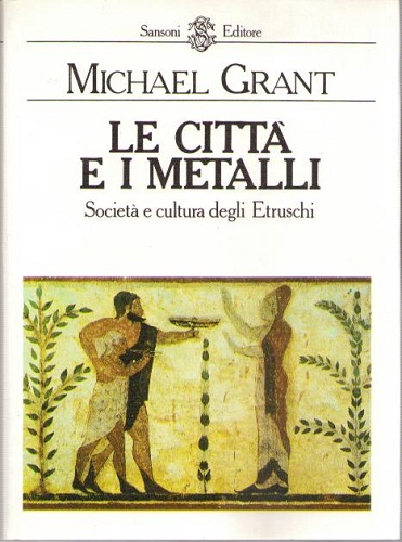 LA CITTA' E I METALLI. Società e cultura degli Etruschi