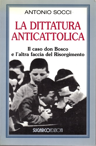 La dittatura anticattolica il caso Don Bosco e l'altra faccia …