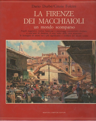 LA FIRENZE DEI MACCHIAIOLI. UN MONDO SCOMPARSO