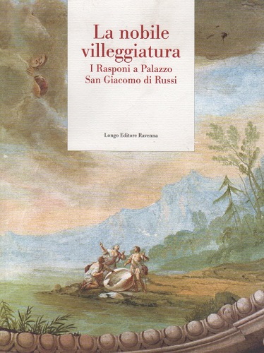 La nobile villeggiatura i Rasponi a Palazzo San Giacomo di …