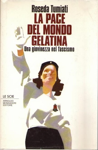LA PACE DEL MONDO DI GELATINA. Una giovinezza nel fascismo