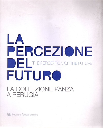 La percezione del futuro la colleziona Panza a perugia The …