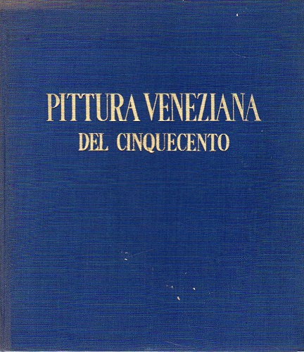 LA PITTURA VENEZIANA DEL CINQUECENTO. Volume secondo