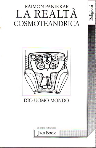 La realtà cosmoteandrica Dio uomo mondo