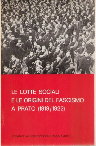 Le lotte sociali e le origini del fascismo a Prato …