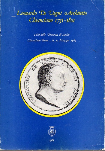 Leonardo De Vegni architetto Chianciano 1731-1801 atti delle giornate di …
