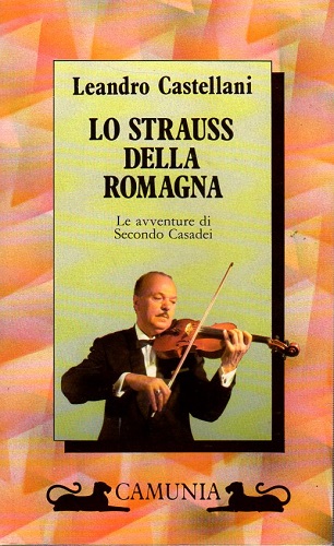 LO STRAUSS DELLA ROMAGNA. Le avventure di Secondo CASADEI