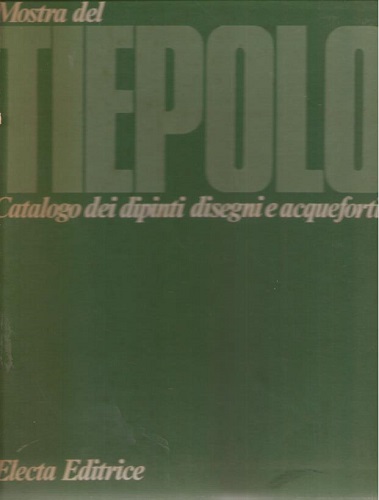 MOSTRA DEL TIEPOLO. CATALOGO DEI DIPINTI DISEGNI E ACQUEFORTI. Udine …