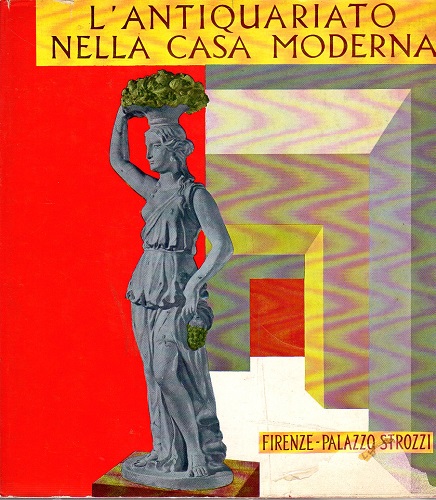 MOSTRA DELL'ANTIQUARIATO NELLA CASA MODERNA. Firenze 1962