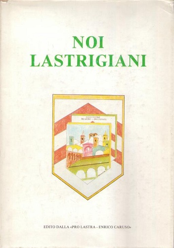 NOI LASTRIGIANI. I venti anni dell'associazione "Pro Lastra. Enrico Caruso" …