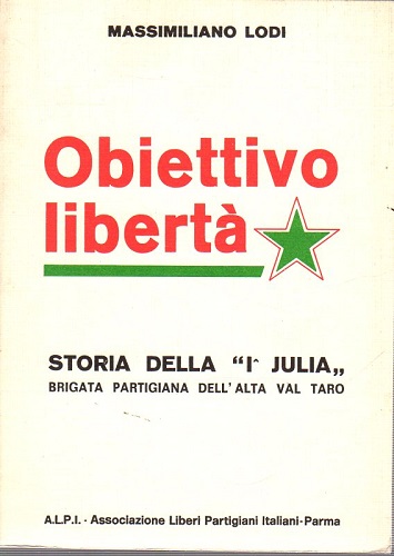 Obbiettivo libertà storia della I Julia brigato partigiana dell'alta val …