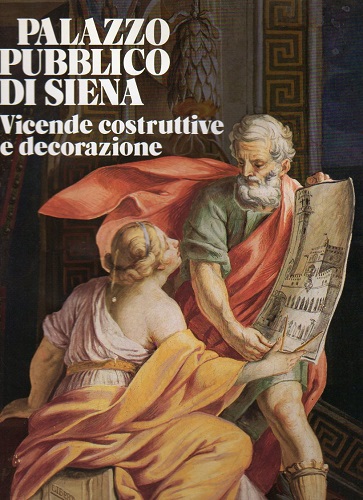 PALAZZO PUBBLICO DI SIENA Vicende costruttive e decorazione
