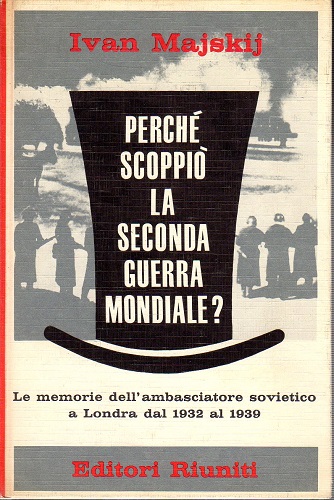 Perché scoppiò la seconda guerra mondiale le memorie dell'ambasciatore sovietico …