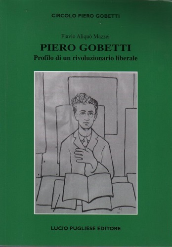 Piero Gobetti profilo di un rivoluzionario liberale