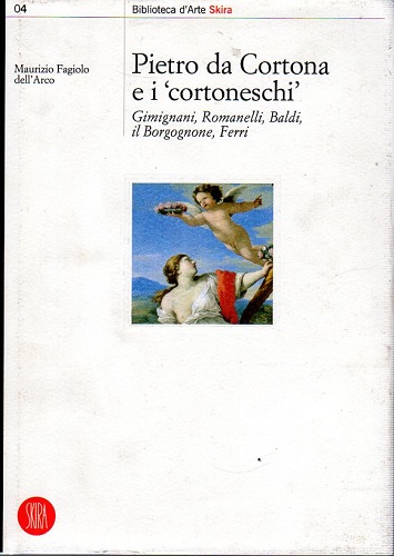 Pietro da Cortonae i Cortoneschi Gimignani Romanelli Baldi il Borgognone …