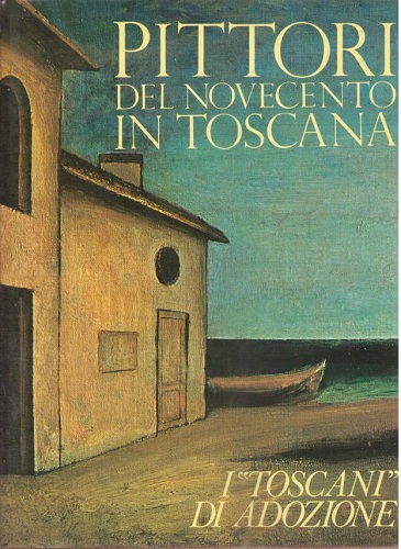 PITTORI DEL NOVECENTO IN TOSCANA I "TOSCANI" DI ADOZIONE