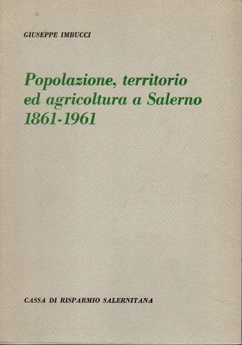 Popolazione territorio ed agricoltura a Salerno 1861 1961
