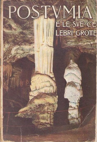 POSTUMIA E IL FANTASTICO MONDO SOTTERRANEO DELLE SUE GROTTE