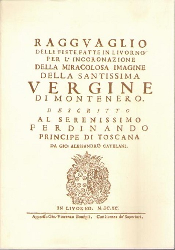 Ragguaglio delle feste fatte in Livorno per l'incoronazione della miracolosa …