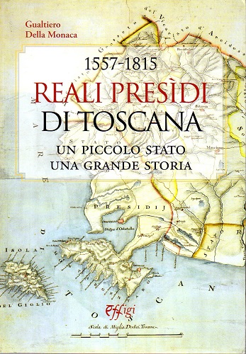 Reali Presidi di Toscana un piccolo stato una grande storia