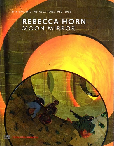 Rebecca Horn moon mirror site specific installations 1982-2005