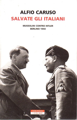 Salvate gli italiani Mussolini contro Hitler Berlino 1944