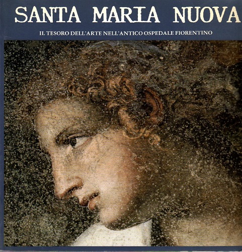 SANTA MARIA NUOVA. Il tesoro dell'arte nell'antico ospedale fiorentino
