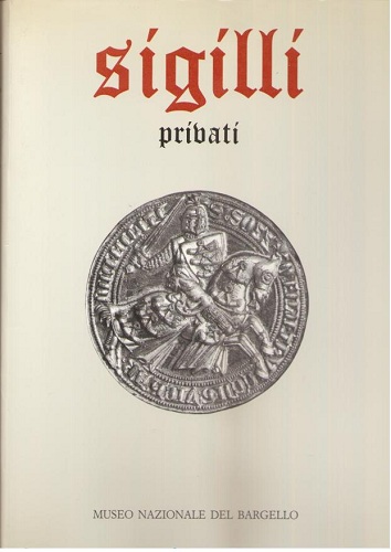SIGILLI NEL MUSEO NAZIONALE DEL BARGELLO. II VOL: I SIGILLI …