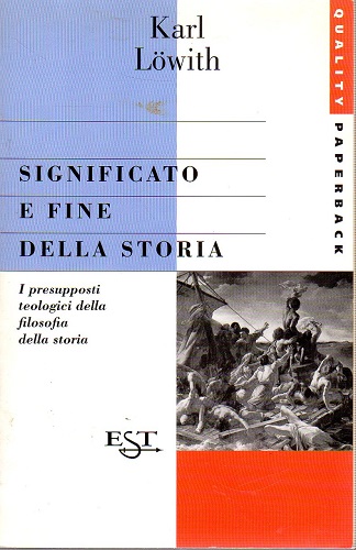 Significato e fine della storia i presupposti teologici della filosofia …