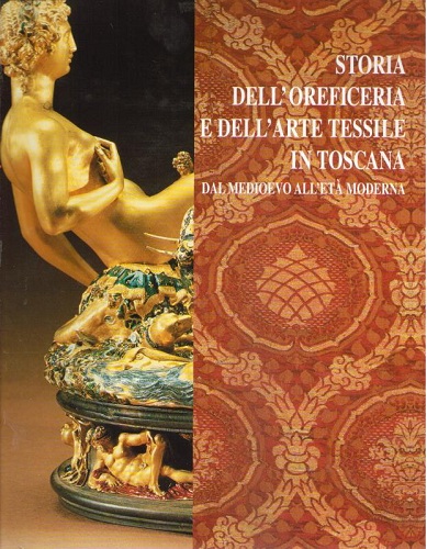 STORIA DELL'OREFICERIA E DELL'ARTE TESSILE IN TOSCANA dal medioevo all'età …