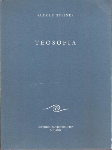TEOSOFIA. Introduzione alla conoscenza soprasensibile del mondo e del destino …