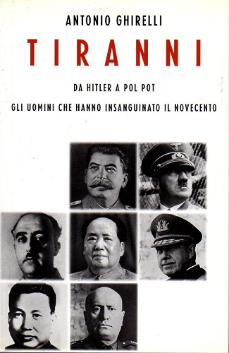 Tiranni da Hitler a Pol Pot gli uomini che hanno …