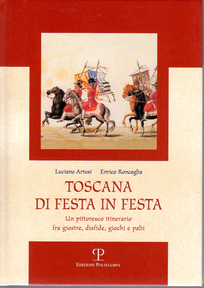 Toscana di festa in festa un pittoresco itinerario fra giostre …