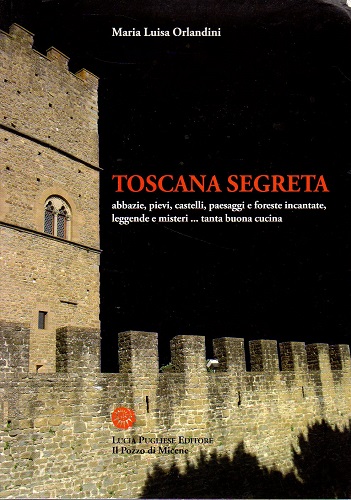 Toscana segreta abbazie pievi castelli paesaggi e foreste incantate leggende …