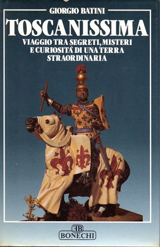 Toscanissima viaggio tra segreti, misteri e curiosità di una terra …