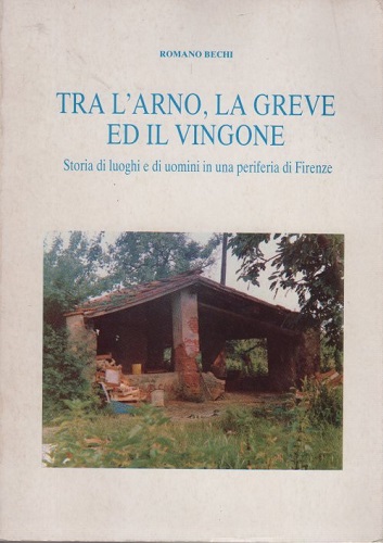 Tra l'Arno la Greve ed il Vingone storia di luoghi …