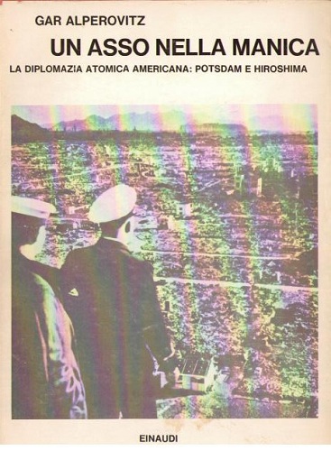 UN ASSO NELLA MANICA La diplomazia atomica americana:Postdam e Hiroshima