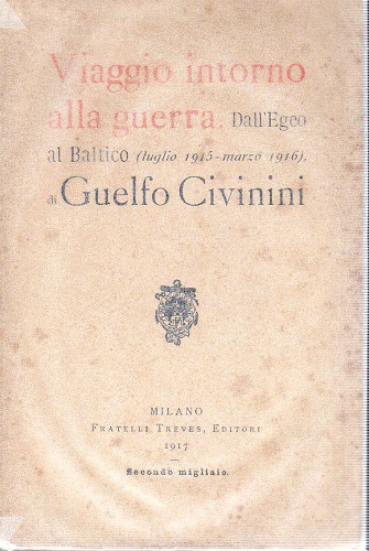 Viaggio intorno alla guerra. Dall'Egeo l Baltico luglio 1915-marzo 1916