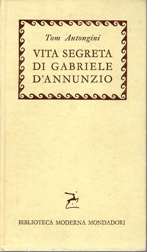 Vita segreta di Gabriele D'annunzio