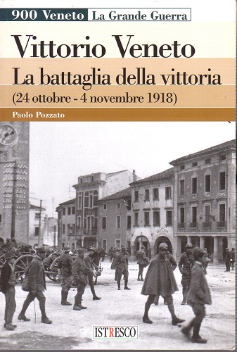 Vittorio Veneto la battaglia della vittoria 24 ottobre - 4 …