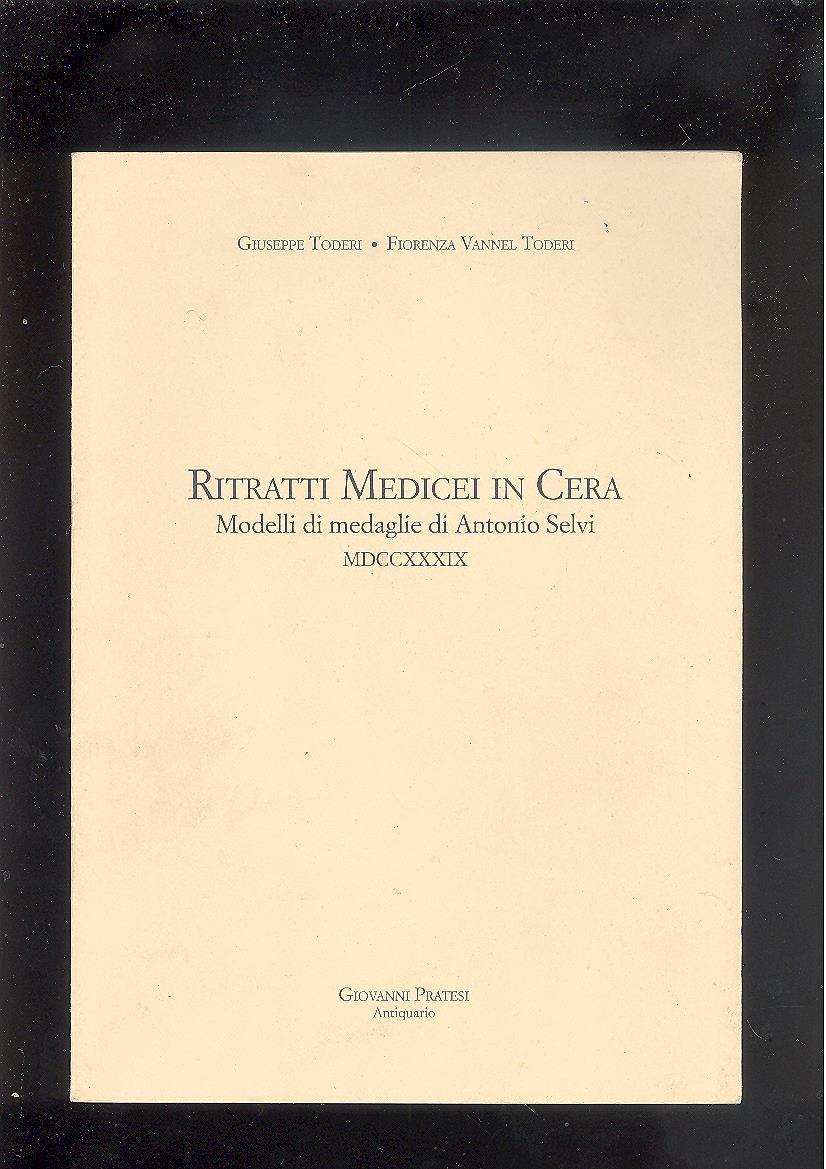 RITRATTI MEDICEI IN CERA. MODELLI DI MEDAGLIE DI ANTONIO SELVI …