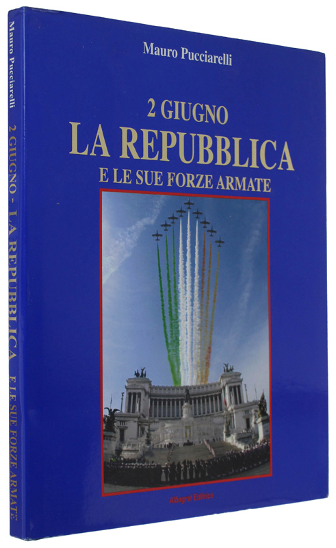 2 GIUGNO - LA REPUBBLICA E LE SUE FORZE ARMATE.