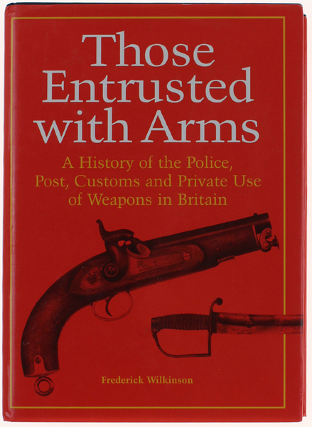 THOSE ENTRUSTED WITH ARMS. A History of the Police, Post, …