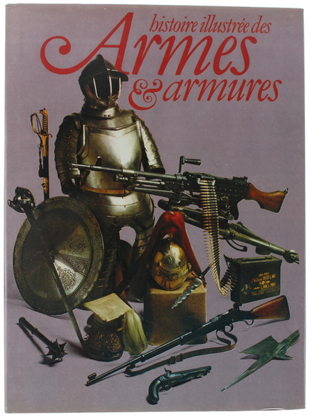 HISTOIRE ILLUSTREE DES ARMES & ARMURES.