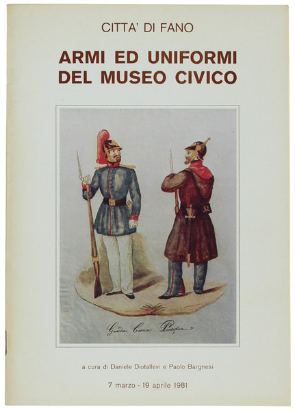 ARMI ED UNIFORMI DEL MUSEO CIVICO. Città di Fano.